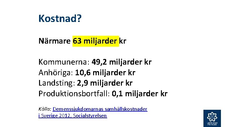 Kostnad? Närmare 63 miljarder kr Kommunerna: 49, 2 miljarder kr Anhöriga: 10, 6 miljarder