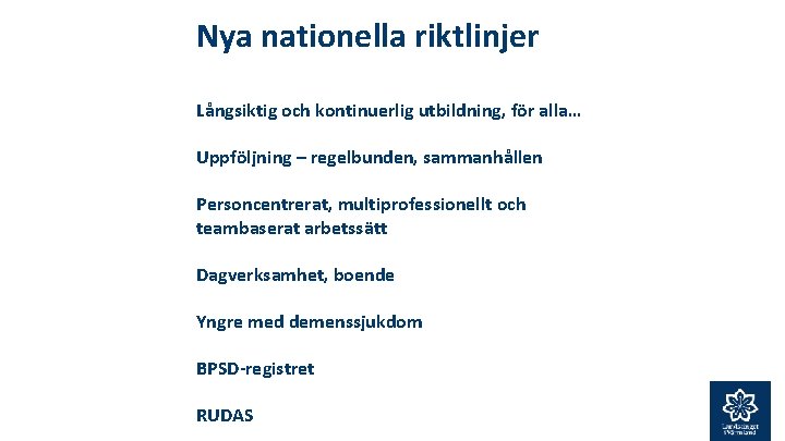 Nya nationella riktlinjer Långsiktig och kontinuerlig utbildning, för alla… Uppföljning – regelbunden, sammanhållen Personcentrerat,