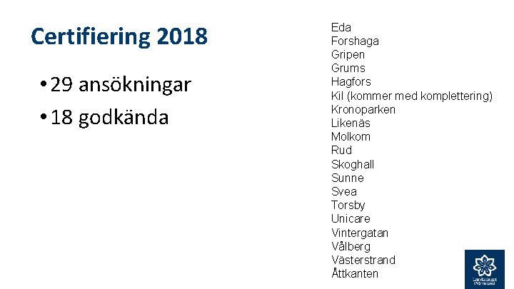 Certifiering 2018 • 29 ansökningar • 18 godkända Eda Forshaga Gripen Grums Hagfors Kil