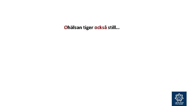 Ohälsan tiger också still… 