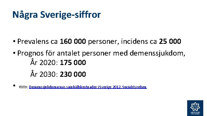 Några Sverige-siffror • Prevalens ca 160 000 personer, incidens ca 25 000 • Prognos