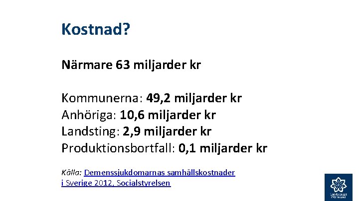 Kostnad? Närmare 63 miljarder kr Kommunerna: 49, 2 miljarder kr Anhöriga: 10, 6 miljarder