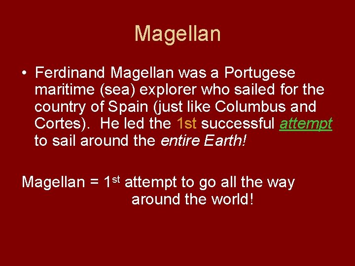 Magellan • Ferdinand Magellan was a Portugese maritime (sea) explorer who sailed for the
