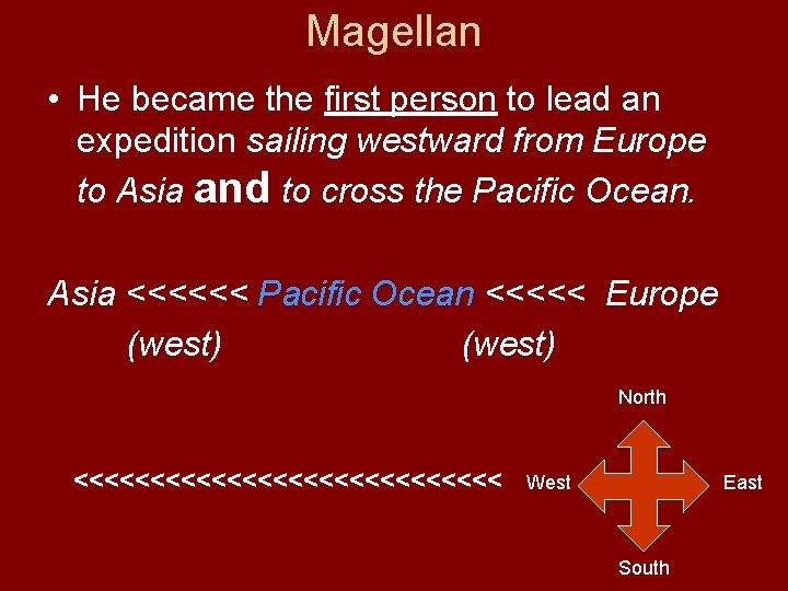 Magellan • He became the first person to lead an expedition sailing westward from