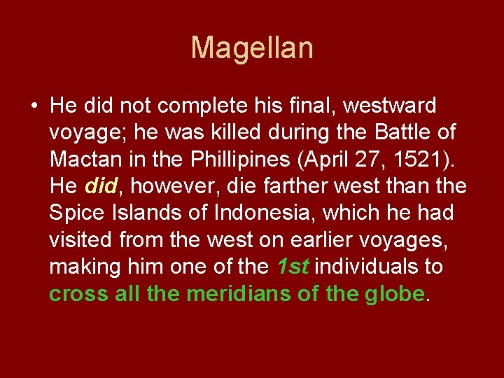 Magellan • He did not complete his final, westward voyage; he was killed during