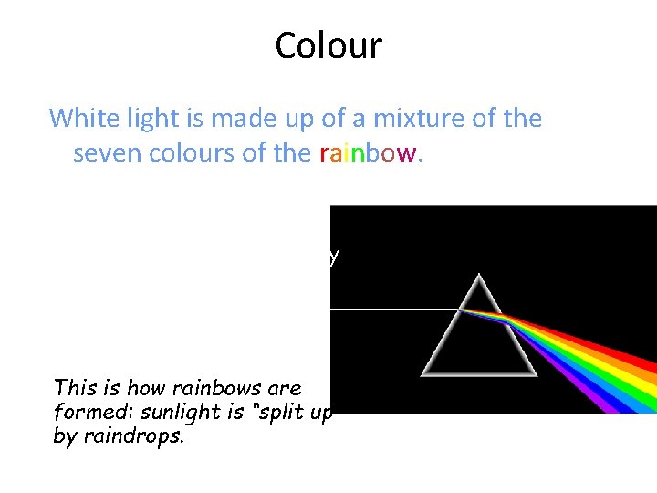 Colour White light is made up of a mixture of the seven colours of