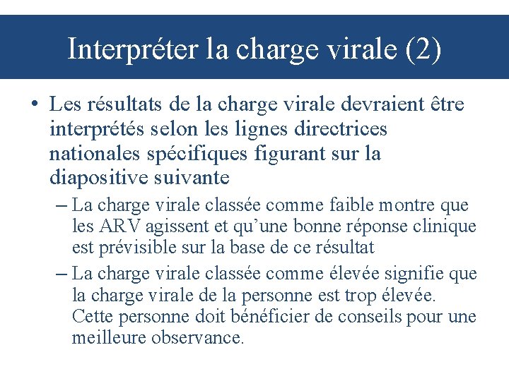 Interpréter la charge virale (2) • Les résultats de la charge virale devraient être