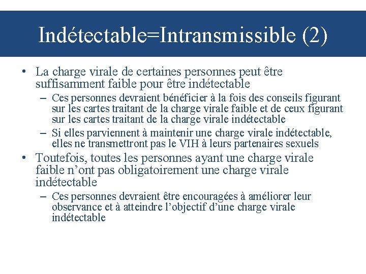 Indétectable=Intransmissible (2) • La charge virale de certaines personnes peut être suffisamment faible pour