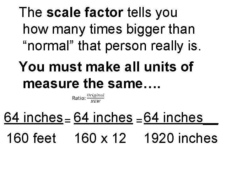 The scale factor tells you how many times bigger than “normal” that person really