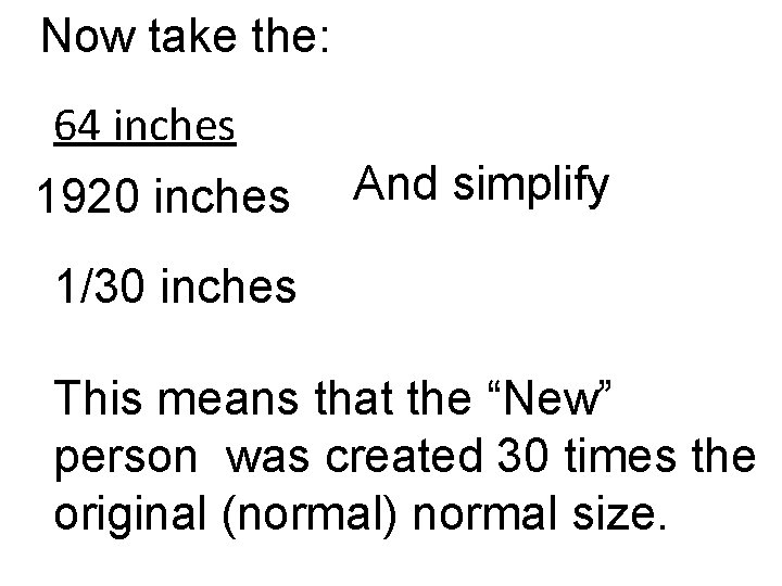 Now take the: 64 inches 1920 inches And simplify 1/30 inches This means that