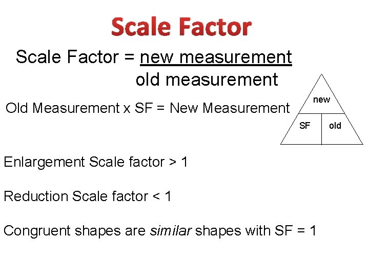Scale Factor = new measurement old measurement new Old Measurement x SF = New