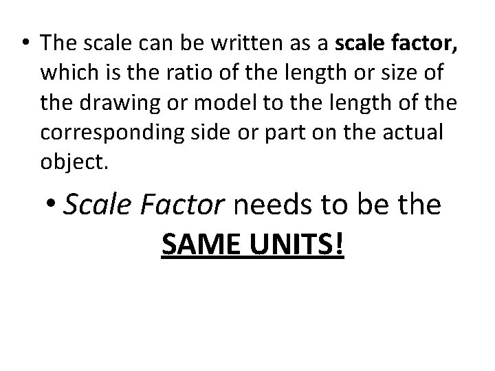  • The scale can be written as a scale factor, which is the