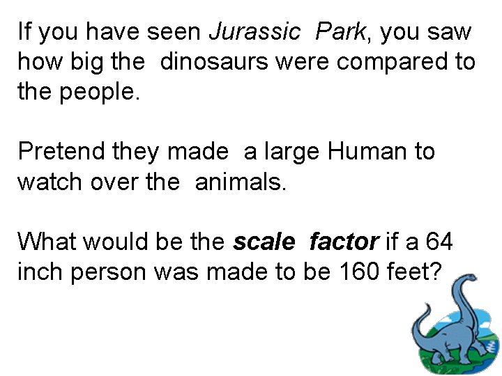 If you have seen Jurassic Park, you saw how big the dinosaurs were compared