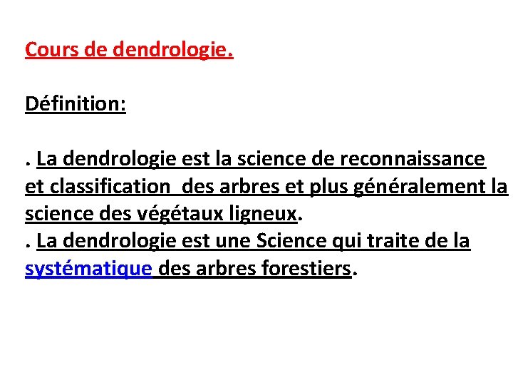 Cours de dendrologie. Définition: . La dendrologie est la science de reconnaissance et classification