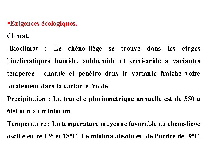 §Exigences écologiques. Climat. -Bioclimat : Le chêne–liège se trouve dans les étages bioclimatiques humide,