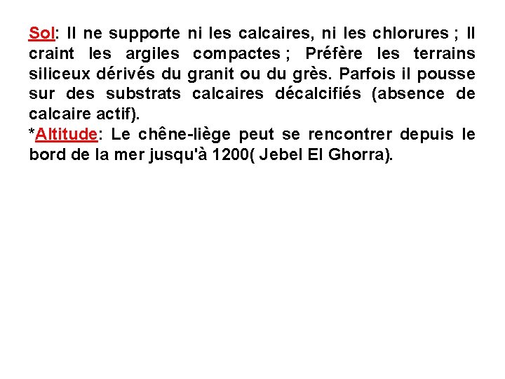 Sol: Il ne supporte ni les calcaires, ni les chlorures ; Il craint les