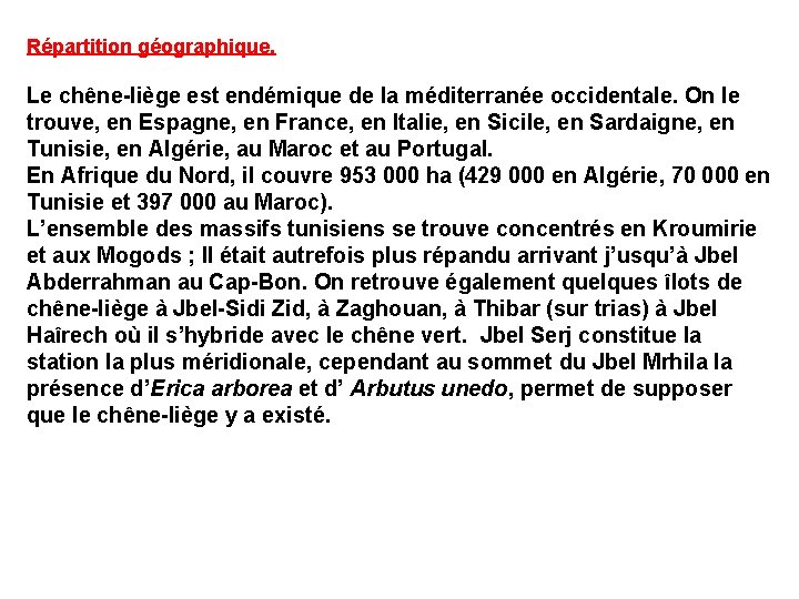 Répartition géographique. Le chêne-liège est endémique de la méditerranée occidentale. On le trouve, en