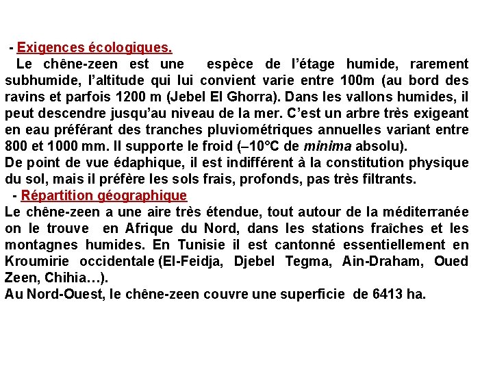 - Exigences écologiques. Le chêne-zeen est une espèce de l’étage humide, rarement subhumide, l’altitude