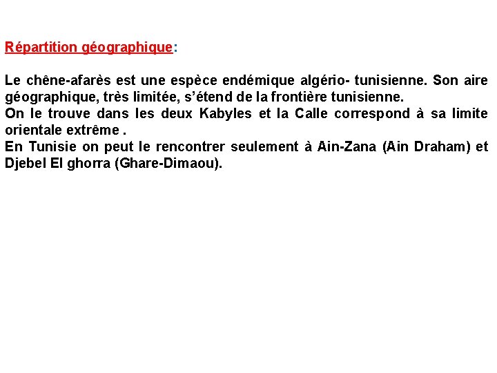 Répartition géographique: Le chêne-afarès est une espèce endémique algério- tunisienne. Son aire géographique, très