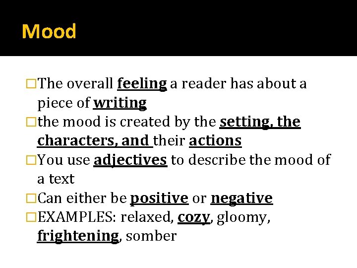 Mood �The overall feeling a reader has about a piece of writing �the mood