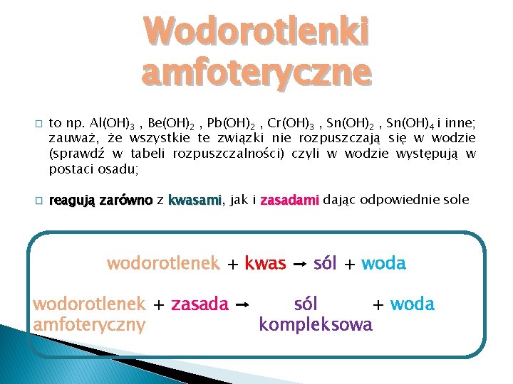 Wodorotlenki amfoteryczne � � to np. Al(OH)3 , Be(OH)2 , Pb(OH)2 , Cr(OH)3 ,