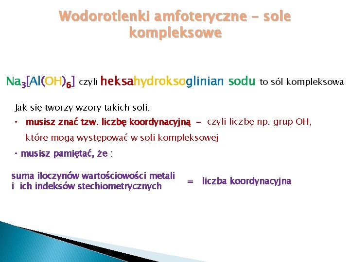 Wodorotlenki amfoteryczne – sole kompleksowe Na 3[Al(OH)6] czyli heksahydroksoglinian sodu to sól kompleksowa Jak