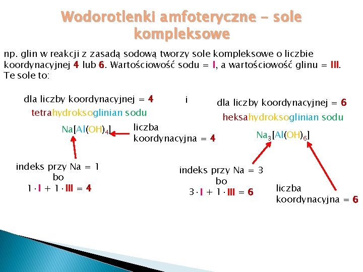 Wodorotlenki amfoteryczne – sole kompleksowe np. glin w reakcji z zasadą sodową tworzy sole