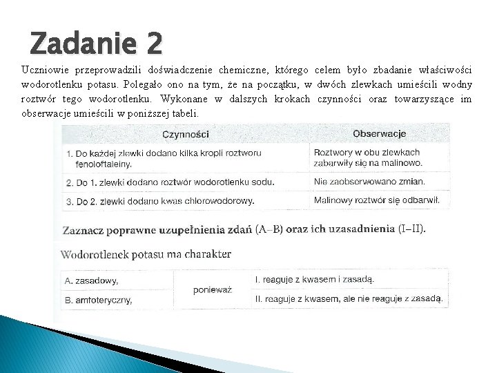 Zadanie 2 Uczniowie przeprowadzili doświadczenie chemiczne, którego celem było zbadanie właściwości wodorotlenku potasu. Polegało