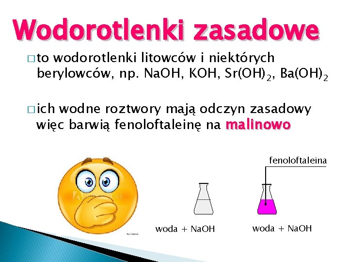 Wodorotlenki zasadowe � to wodorotlenki litowców i niektórych berylowców, np. Na. OH, KOH, Sr(OH)2,