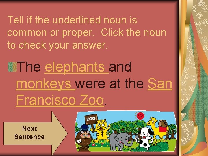 Tell if the underlined noun is common or proper. Click the noun to check