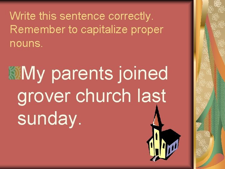 Write this sentence correctly. Remember to capitalize proper nouns. My parents joined grover church