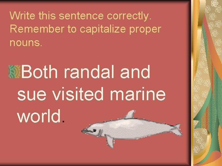 Write this sentence correctly. Remember to capitalize proper nouns. Both randal and sue visited