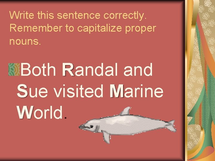 Write this sentence correctly. Remember to capitalize proper nouns. Both Randal and Sue visited
