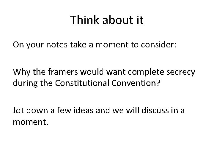 Think about it On your notes take a moment to consider: Why the framers