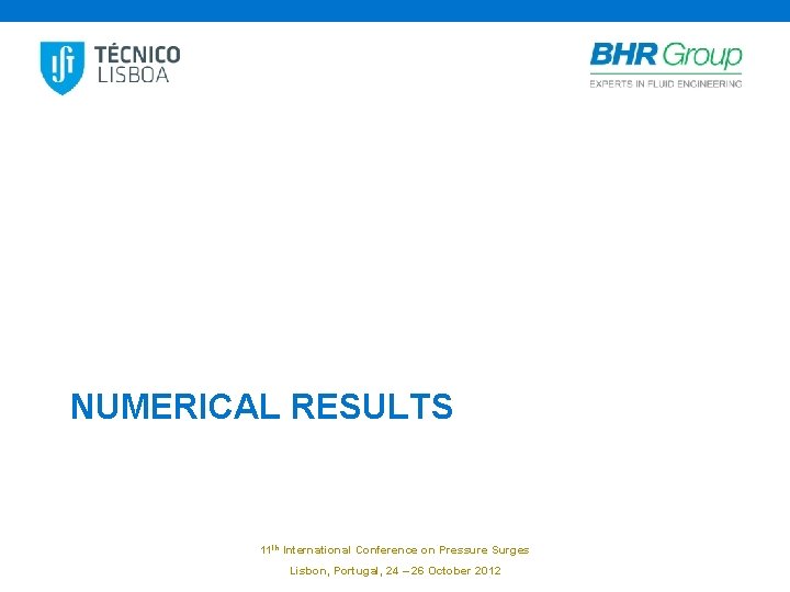 NUMERICAL RESULTS 11 th International Conference on Pressure Surges Lisbon, Portugal, 24 – 26
