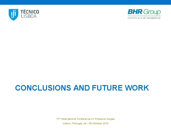 CONCLUSIONS AND FUTURE WORK 11 th International Conference on Pressure Surges Lisbon, Portugal, 24