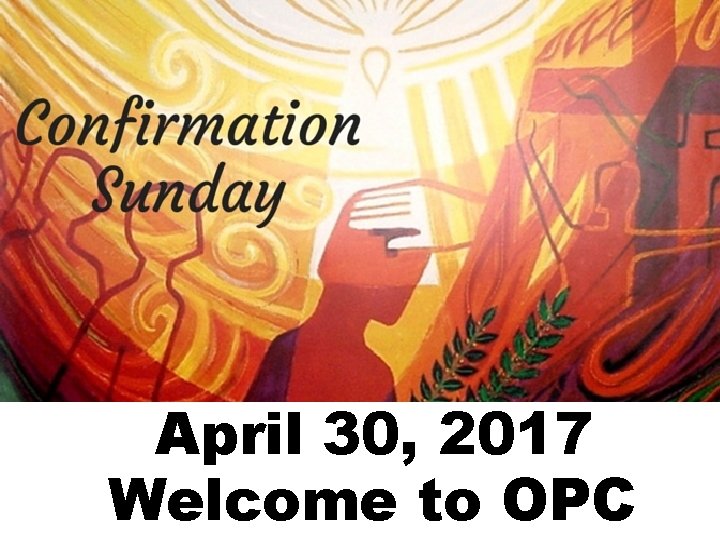 April 30, 2017 Welcome to OPC 