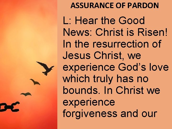 ASSURANCE OF PARDON L: Hear the Good News: Christ is Risen! In the resurrection