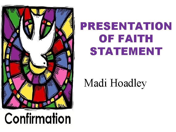 PRESENTATION OF FAITH STATEMENT Madi Hoadley 