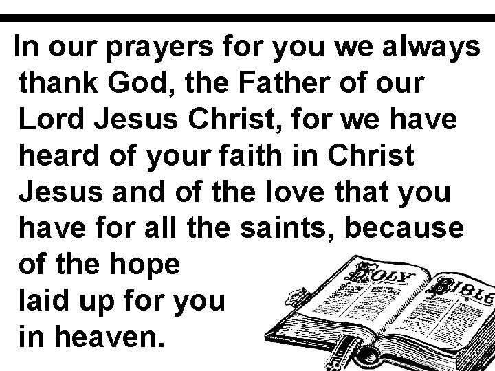 In our prayers for you we always thank God, the Father of our Lord