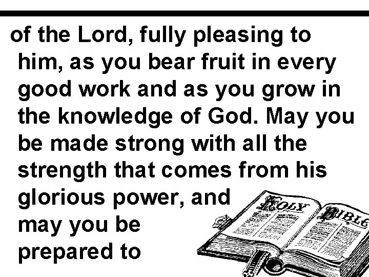 of the Lord, fully pleasing to him, as you bear fruit in every good
