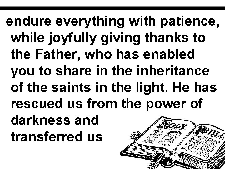 endure everything with patience, while joyfully giving thanks to the Father, who has enabled
