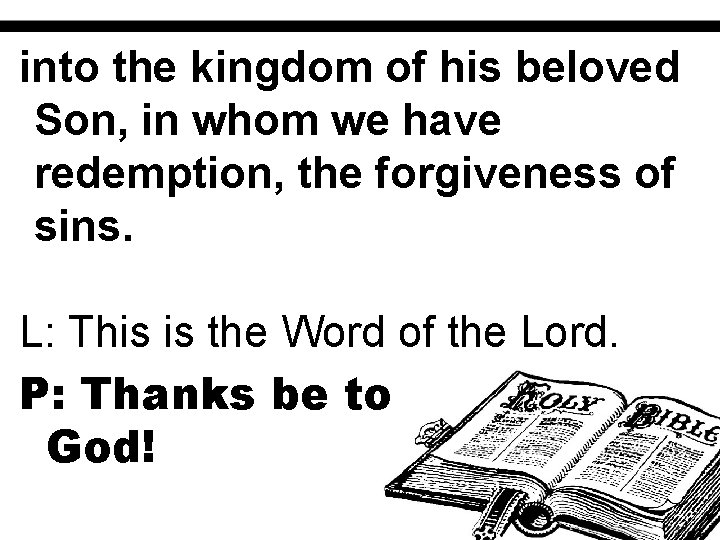 into the kingdom of his beloved Son, in whom we have redemption, the forgiveness