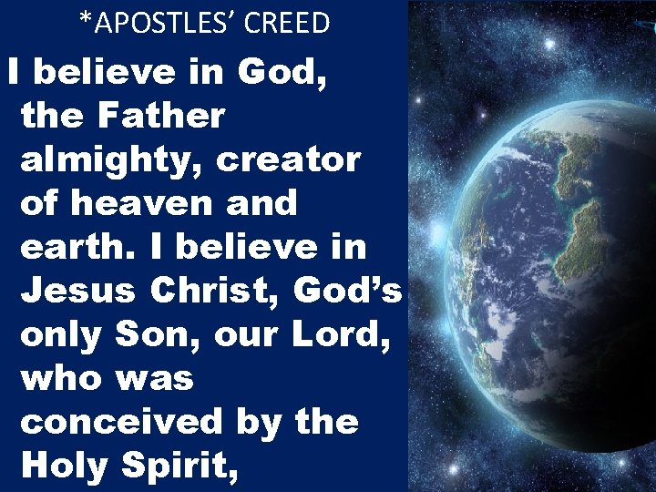 *APOSTLES’ CREED I believe in God, the Father almighty, creator of heaven and earth.