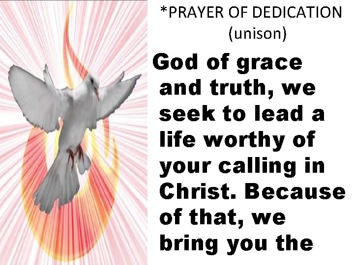 *PRAYER OF DEDICATION (unison) God of grace and truth, we seek to lead a