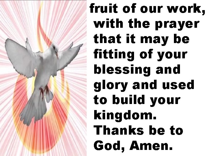 fruit of our work, with the prayer that it may be fitting of your