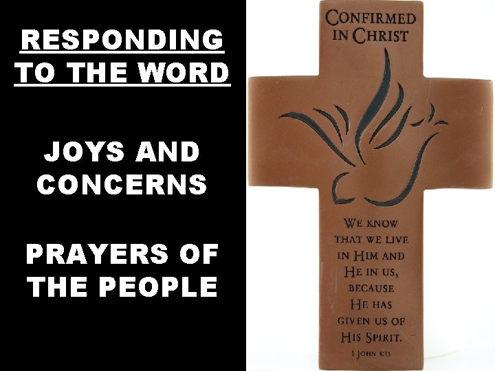 RESPONDING TO THE WORD JOYS AND CONCERNS PRAYERS OF THE PEOPLE 