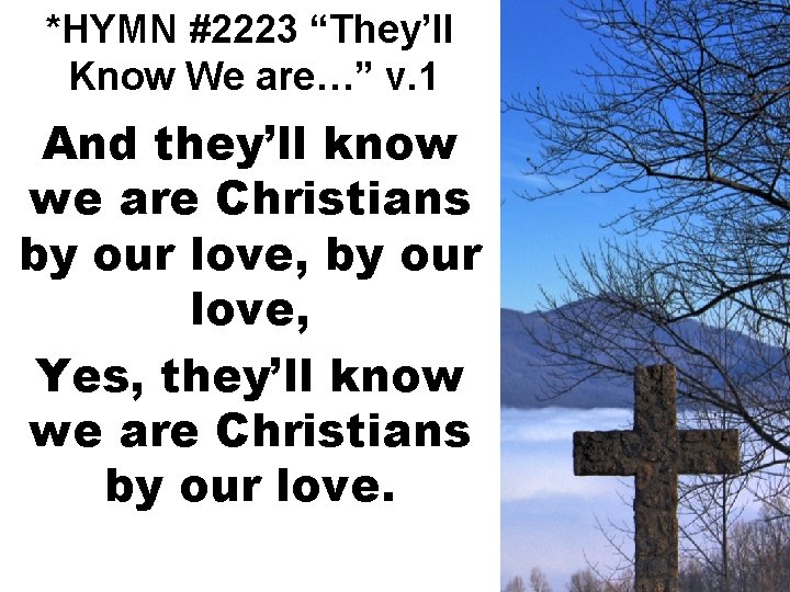 *HYMN #2223 “They’ll Know We are…” v. 1 And they’ll know we are Christians