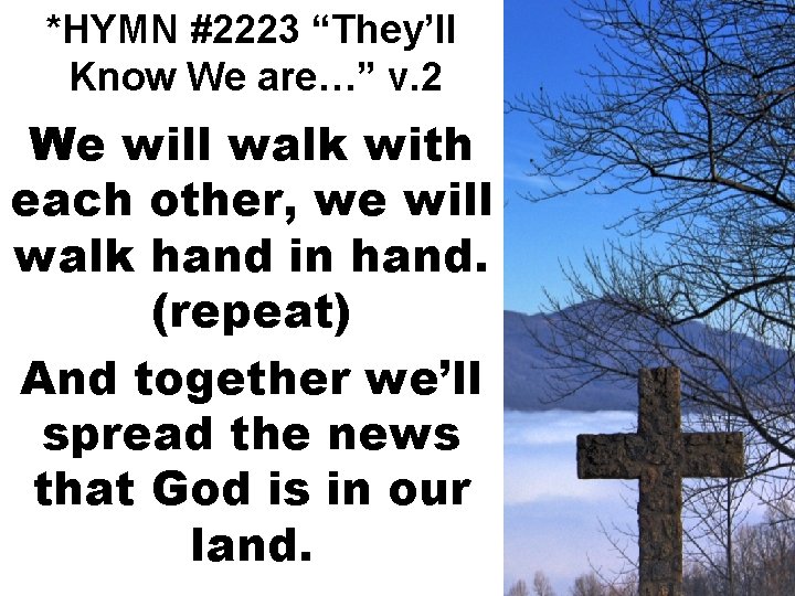 *HYMN #2223 “They’ll Know We are…” v. 2 We will walk with each other,