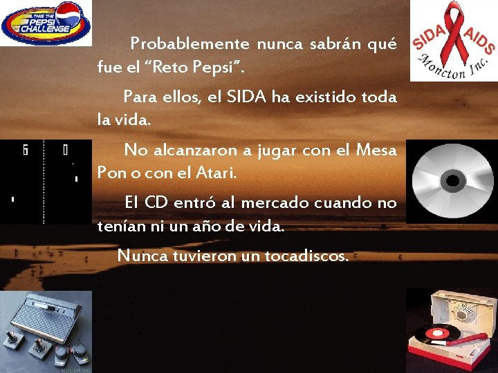 Probablemente nunca sabrán qué fue el “Reto Pepsi”. Para ellos, el SIDA ha existido